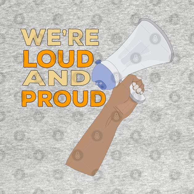 We're Loud and Proud by DiegoCarvalho